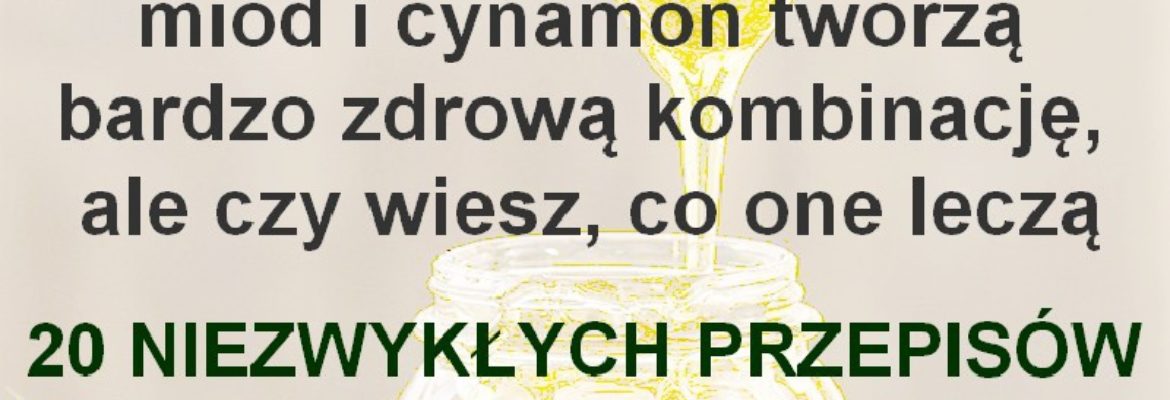 ZDROWIE.hotto.pl-miod-cynamon-leczy-20-przepisow