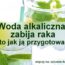 zdrowie.hotto.pl-woda-alkaliczna-zabija-raka-jak-zrobic-wode-alkaliczna