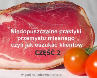 zdrowie.hotto.pl-Niedopuszczalne-praktyki-przemysłu-mięsnego-czyli-jak-oszukać-klientów-CZ-2
