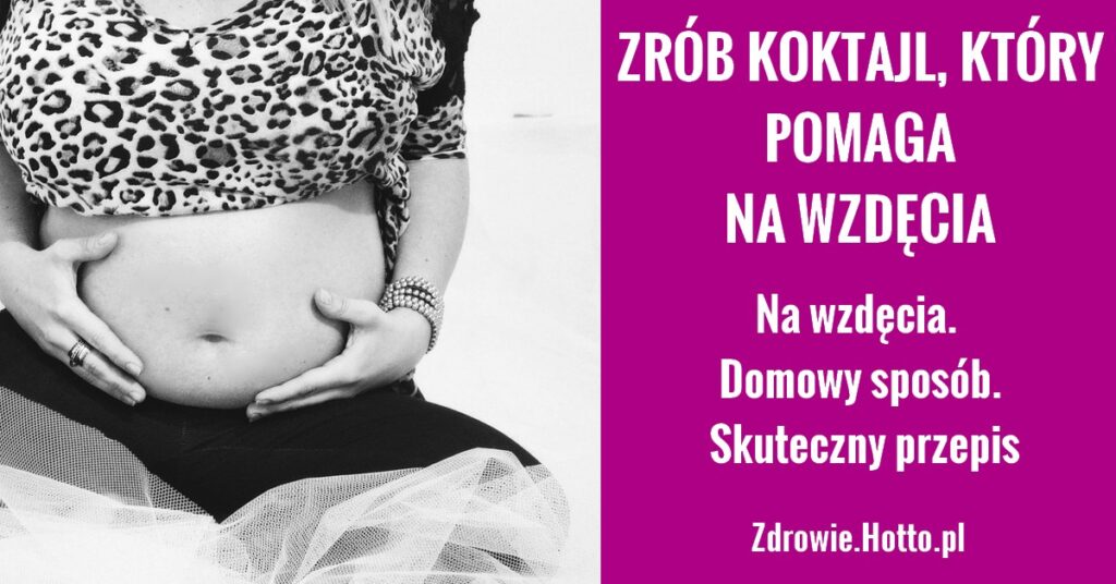 Na wzdęcia Domowy sposób Skuteczny przepis Zdrowie hotto pl