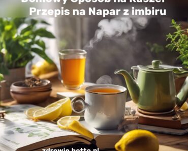 domowy sposób na kaszel- przepis na napar z imbiru