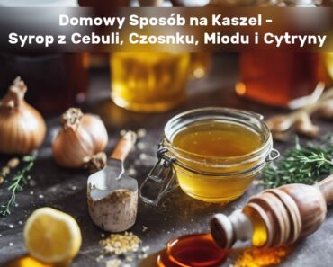 Syrop z Cebuli, Czosnku, Miodu i Cytryny - domowy sposób na kaszel